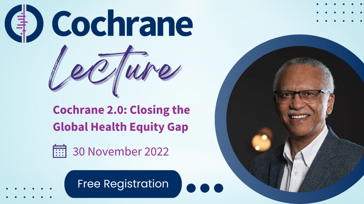 Cochrane 2.0: Closing the Global Health Equity Gap (Cochrane Lecture 2022)