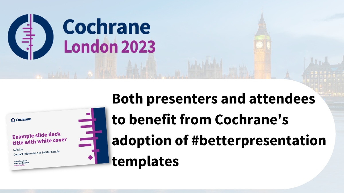 Both presenters and attendees to benefit from Cochrane's adoption of #BetterPresentation templates