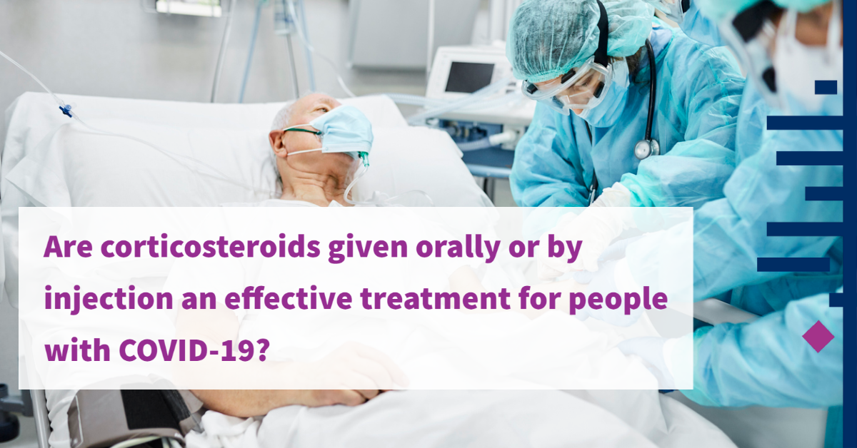 Are corticosteroids given orally or by injection an effective treatment for people with COVID-19?