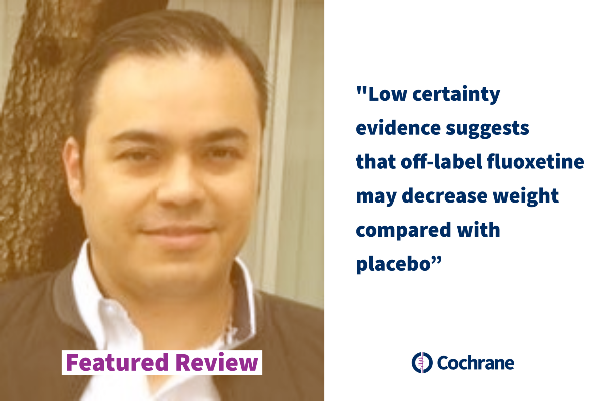 Featured review: What are the effects of fluoxetine treatment in overweight or obese adults? | Cochrane Featured review: What are the effects of fluoxetine treatment in overweight or obese adults? | Cochrane