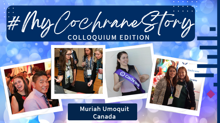 My Cochrane Story - Muriah Umoquit